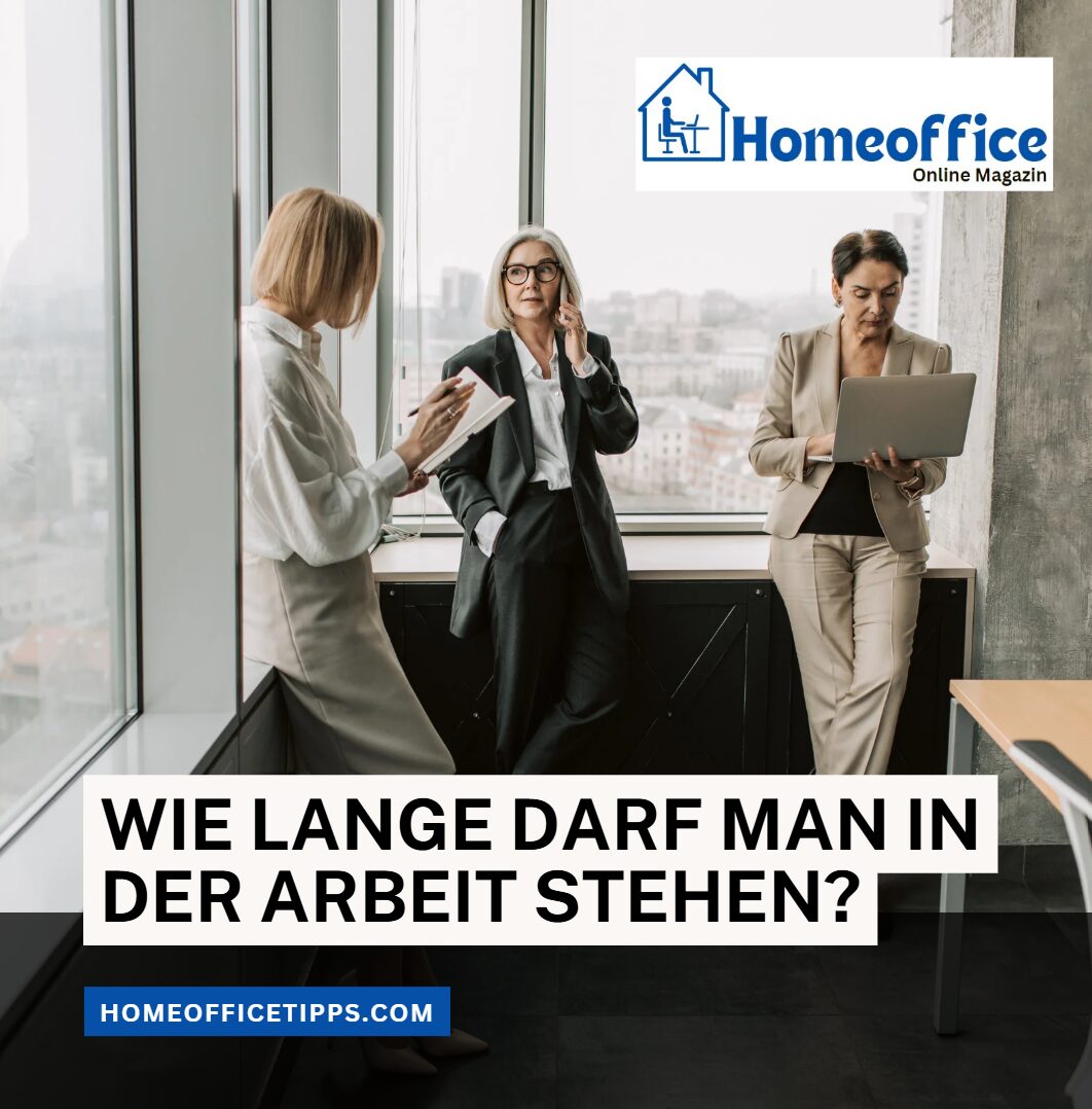 Wie lange darf man in der Arbeit stehen Gesetzliche und gesundheitliche Richtlinien Wie lange darf man in der Arbeit stehen Gesetzliche und gesundheitliche Richtlinien